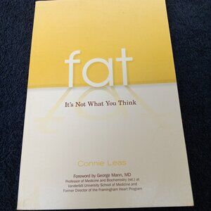 Fat: It's Not What You Think by Connie Leas 2008